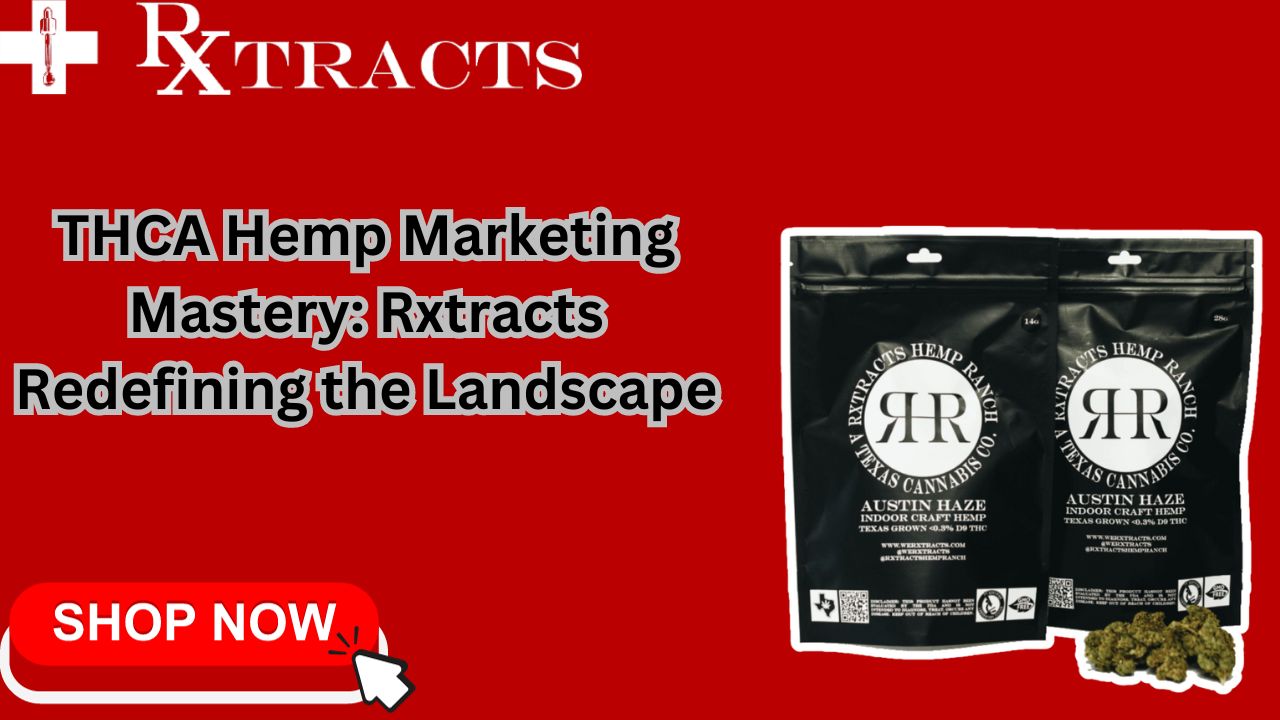 THCA Hemp Marketing Mastery Rxtracts Redefining the Landscape