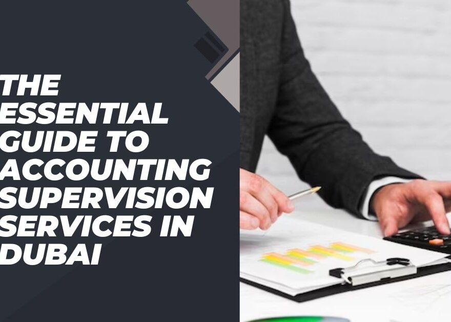 The Essential Guide to Accounting supervision services in Dubai