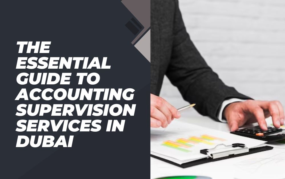 The Essential Guide to Accounting supervision services in Dubai