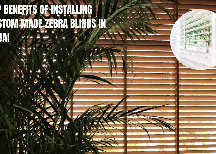 Top Benefits of Installing Custom Made Zebra Blinds in Dubai