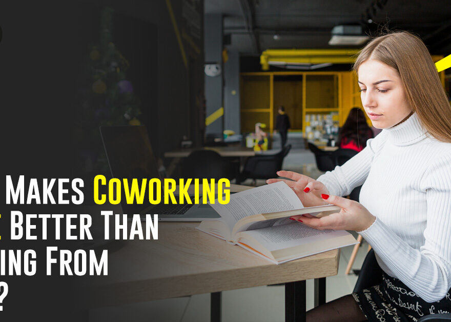 What Makes Coworking Space Better Than Working From Home