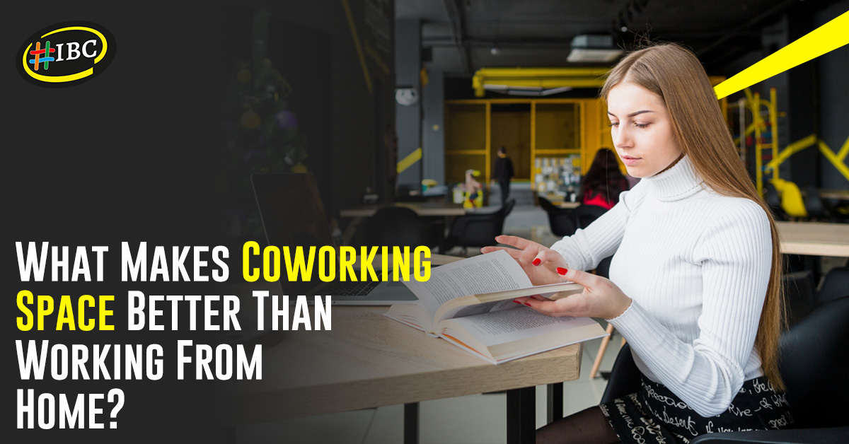 What Makes Coworking Space Better Than Working From Home