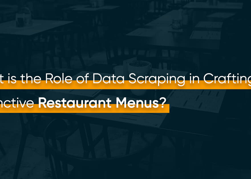 What is the Role of Data Scraping in Crafting Distinctive Restaurant Menus