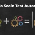 How To Scale Test Automation