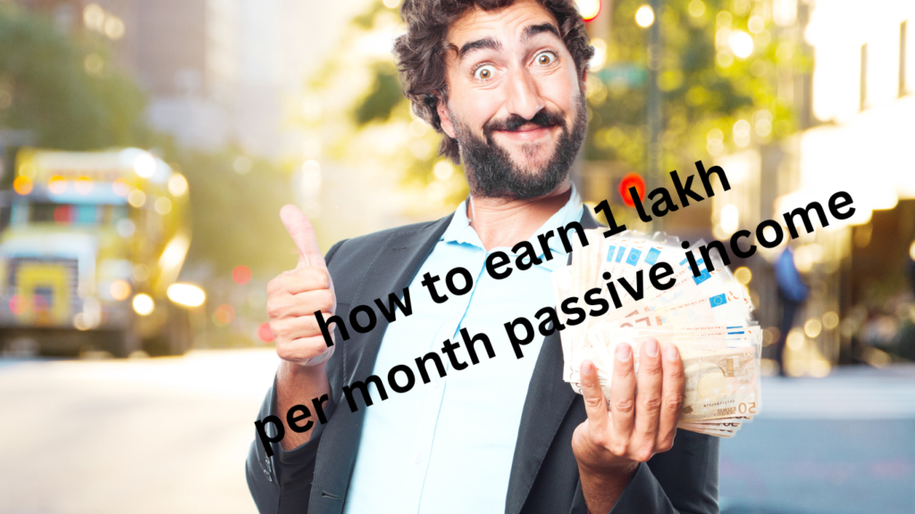 how to earn 1 lakh per month passive income