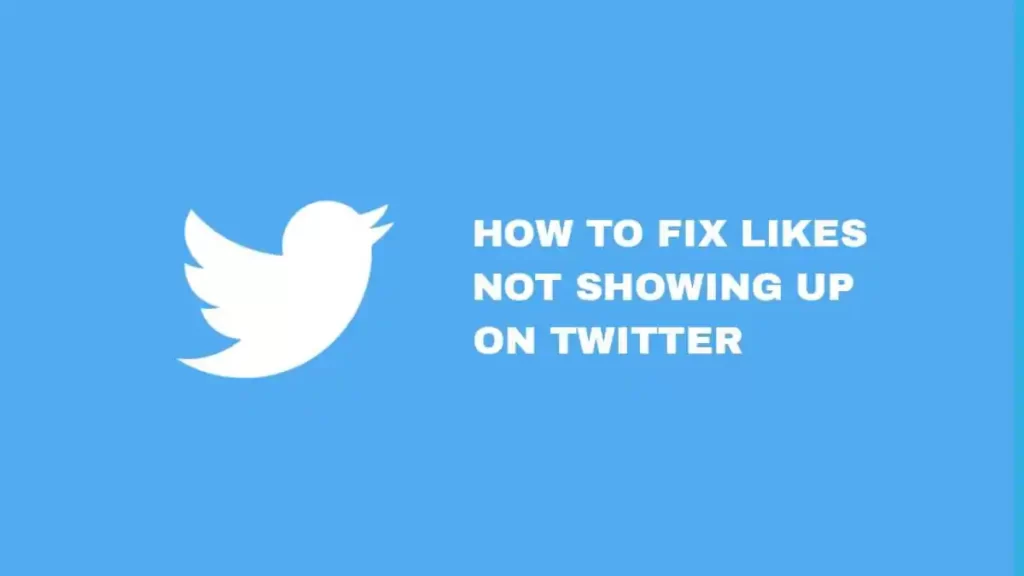 How To Fix “Likes Not Showing Up On Twitter