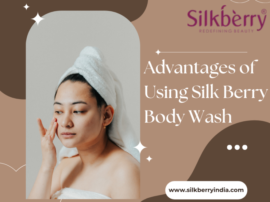 Advantages of Using Silk Berry Body Wash