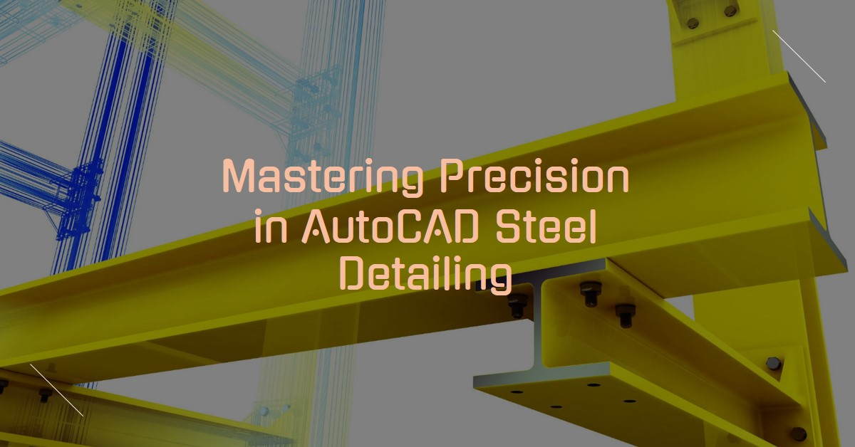 AutoCAD Steel Detailing