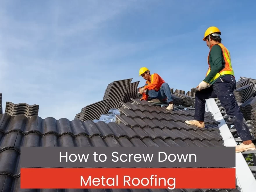 How to Screw Down Metal Roofing