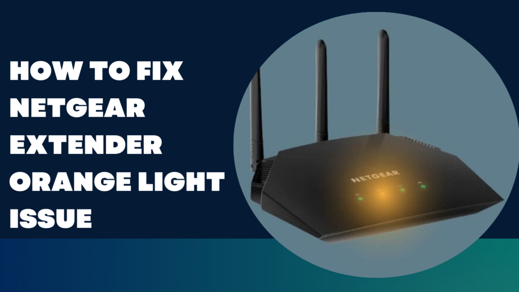 Netgear extender orange light issue