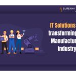 IT Solutions are Transforming the Manufacturing Industry