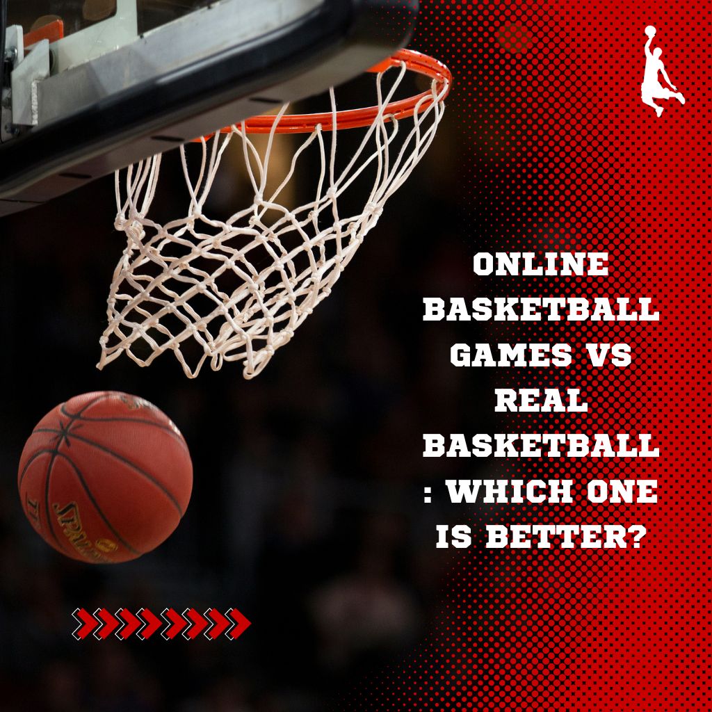 Online Basketball Games vs Real Basketball Which One is Better