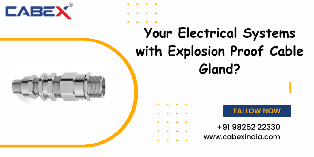 Your Electrical Systems with Explosion Proof Cable Gland?