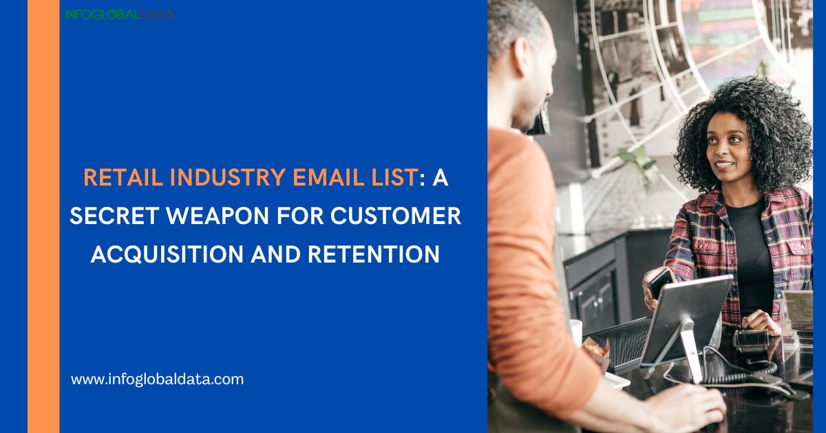 Retail Industry Email List A Secret Weapon for Customer Acquisition and Retention