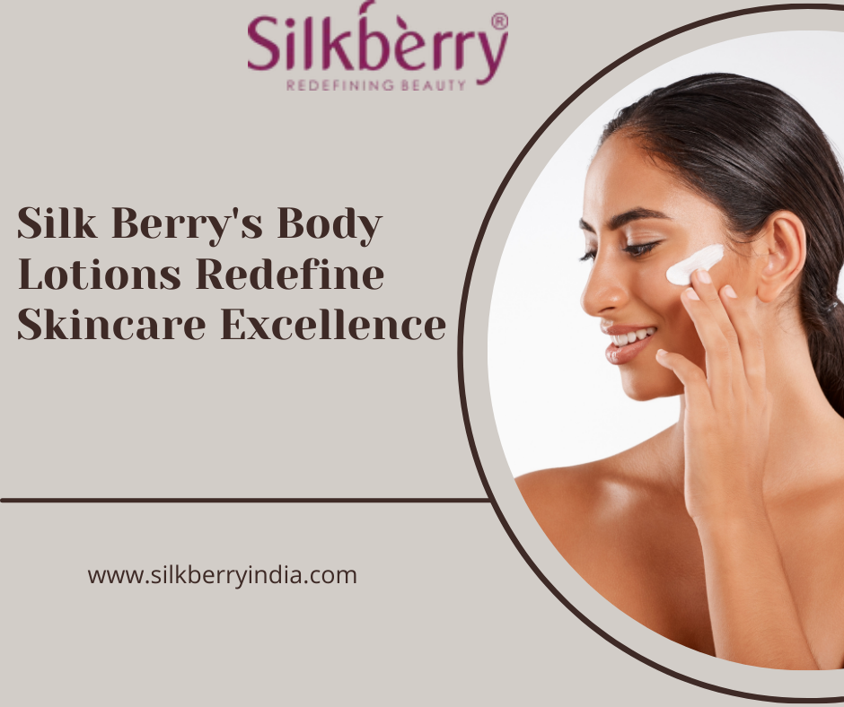 Silk Berry's Body Lotions Redefine Skincare Excellence