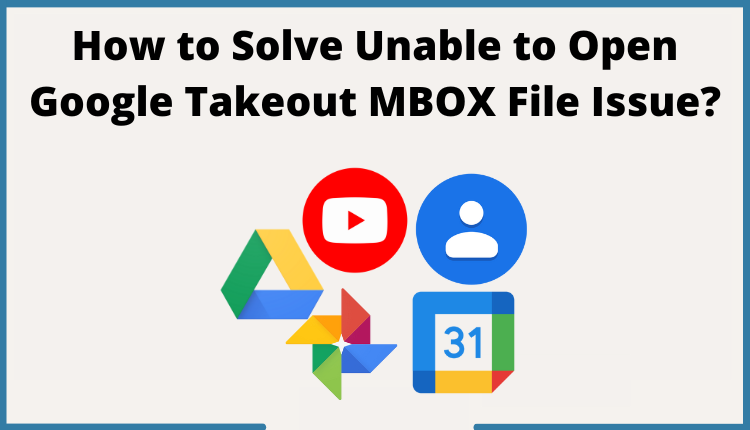 Solve Unable to Open Google Takeout MBOX File