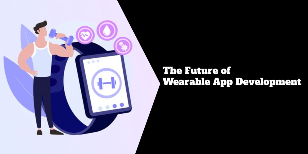 The Future of Wearable App Development