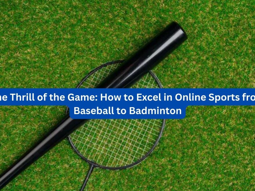 The Thrill of the Game How to Excel in Online Sports from Baseball to Badminton