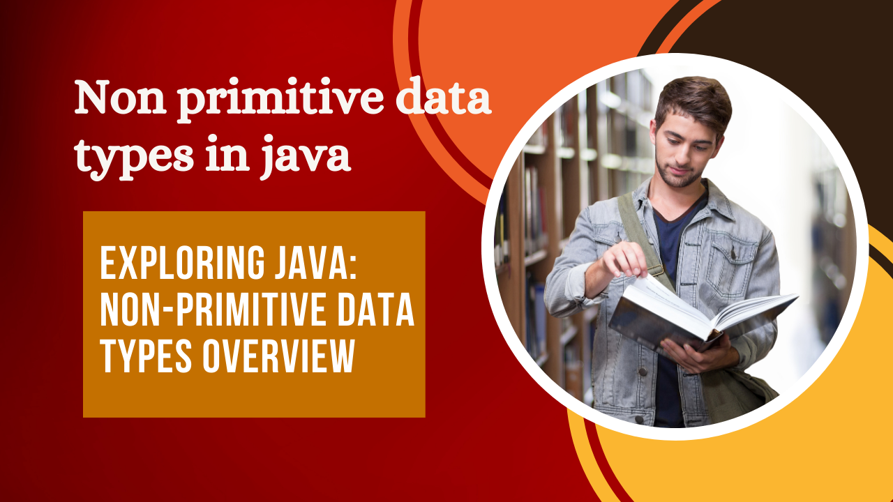 non-primitive data types in Java.