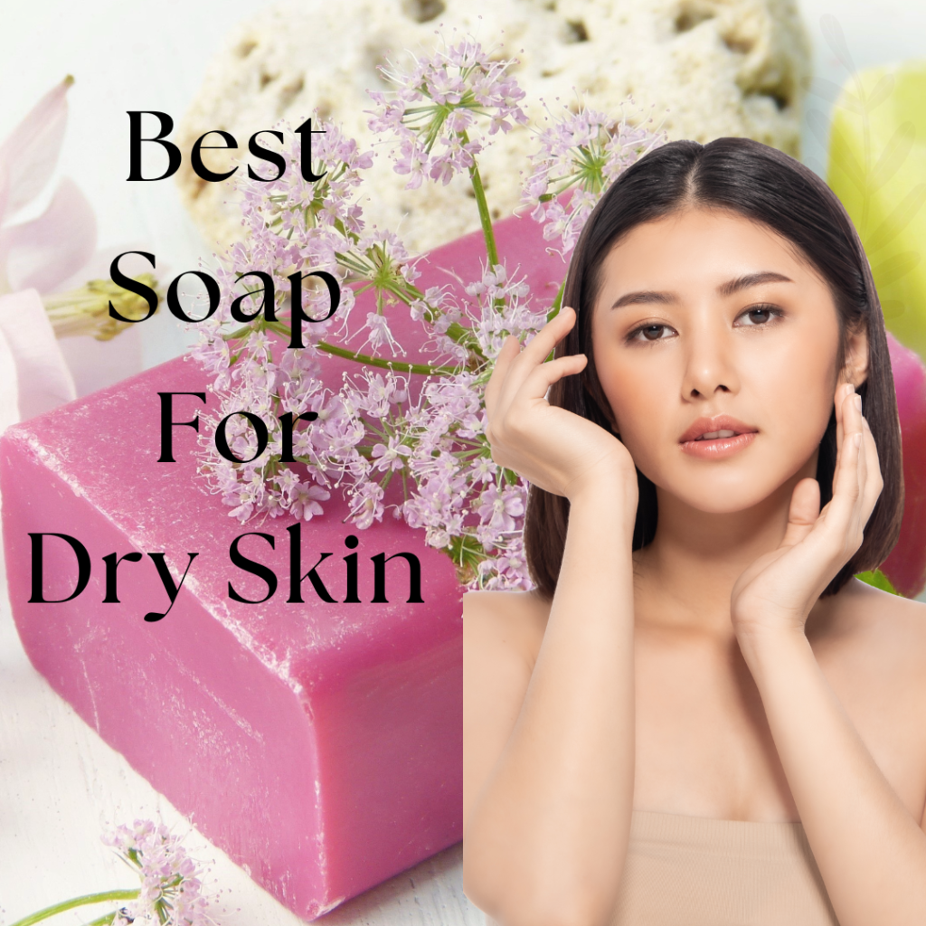 How to Choose the Best Soap for Dry Skin