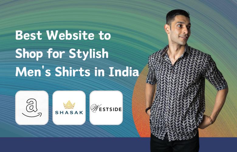 Best Website to Shop for Stylish Men's Shirts in India