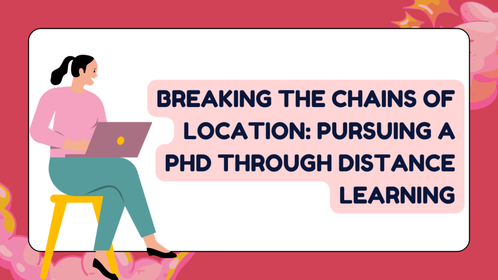 Breaking the Chains of Location: Pursuing a PhD through Distance Learning