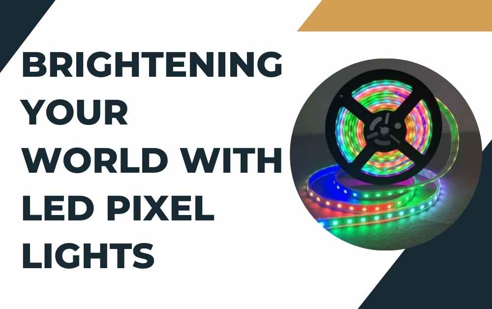 Brightening Your World with LED Pixel Lights