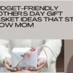 Budget-Friendly Mother’s Day Gift Basket Ideas That Still Wow Mom