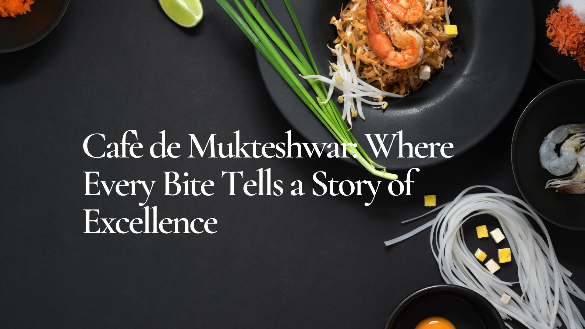 Cafè de Mukteshwar Restaurant: Where Every Bite Tells a Story of Excellence