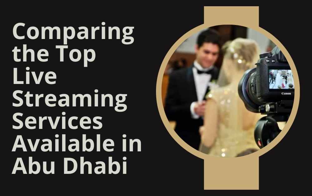 Comparing the Top Live Streaming Services Available in Abu Dhabi