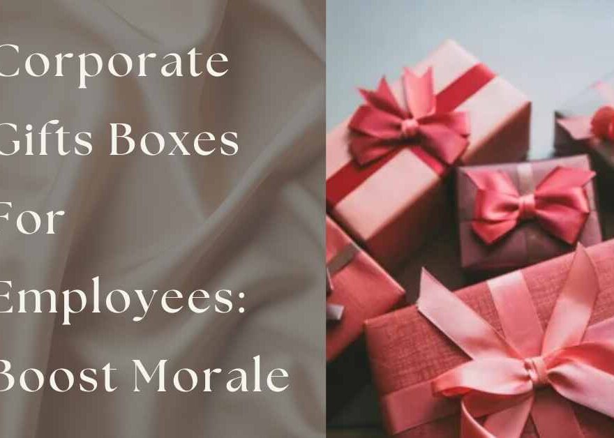 Corporate Gifts Boxes For Employees Boost Morale