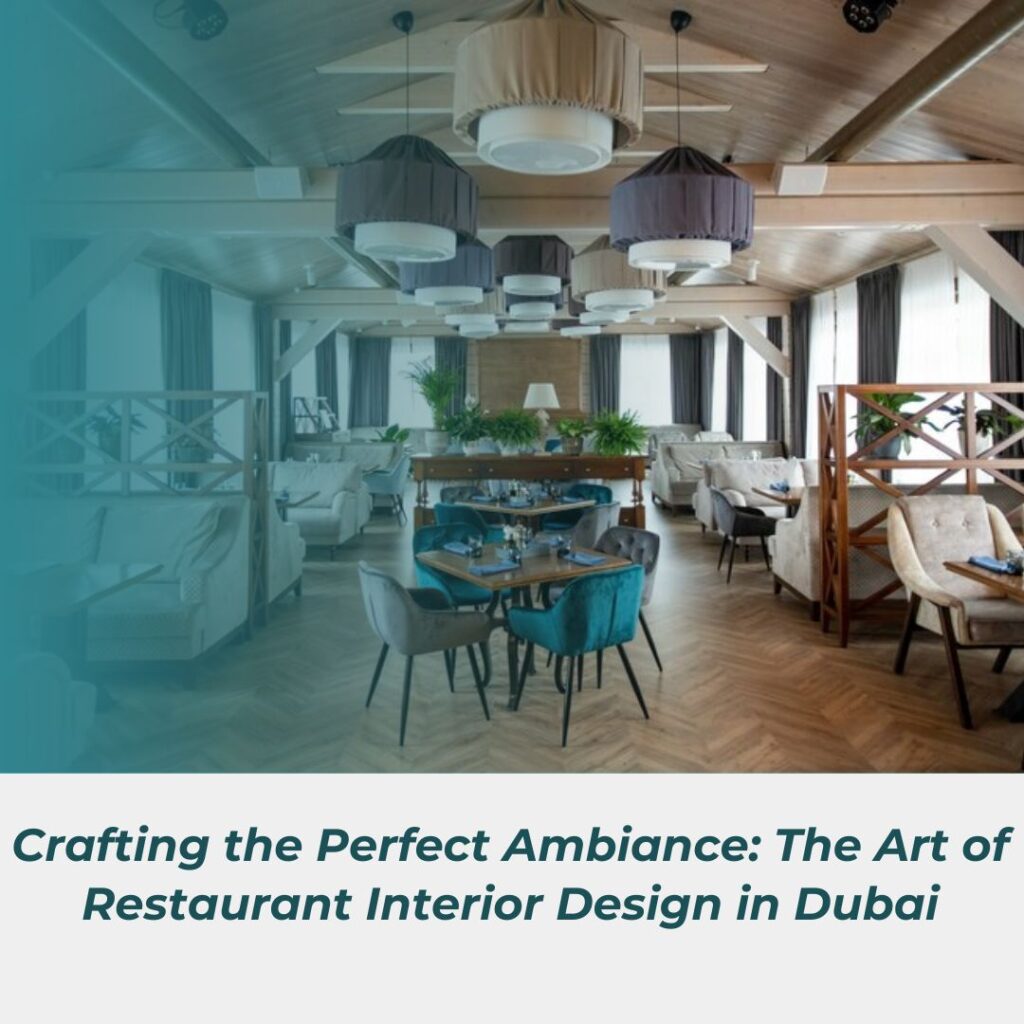 Crafting the Perfect Ambiance The Art of Restaurant Interior Design in Dubai