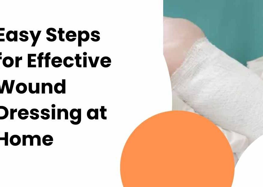 Easy Steps for Effective Wound Dressing at Home