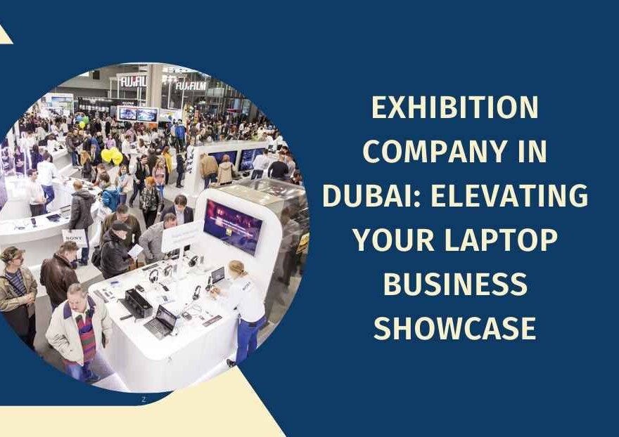 Exhibition Company in Dubai: Elevating Your Laptop Business Showcase