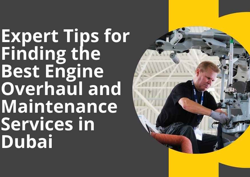 Expert Tips for Finding the Best Engine Overhaul and Maintenance Services in Dubai