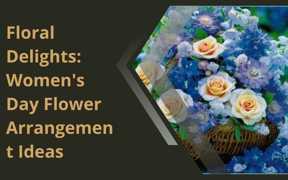 Floral Delights Women's Day Flower Arrangement Ideas