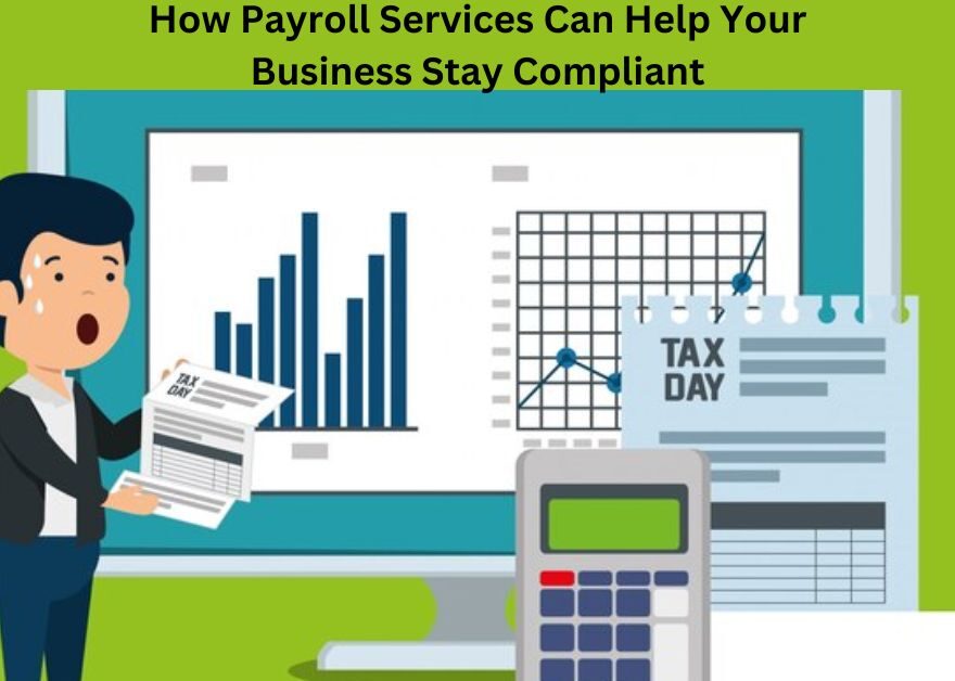 How Payroll Services Can Help Your Business Stay Compliant