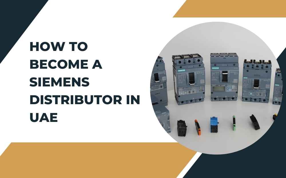 How to Become a Siemens Distributor in UAE: A Comprehensive Guide