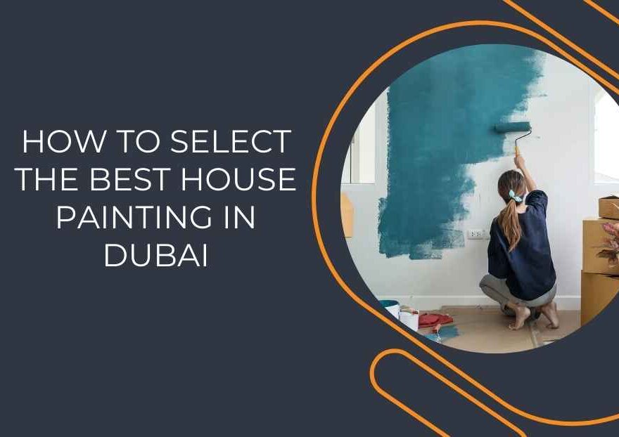 How to Select the Best House Painting in Dubai