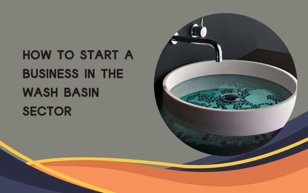 How to Start a Business in the Wash Basin Sector