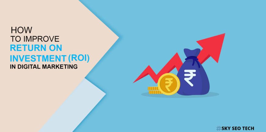 How to improve Return on Investment (ROI) in digital marketing