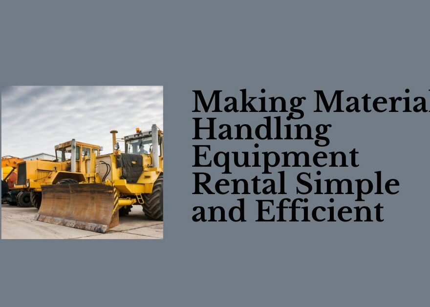 Making Material Handling Equipment Rental Simple and Efficient