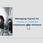 Managing Payroll for Hourly vs. Salaried Employees with Software