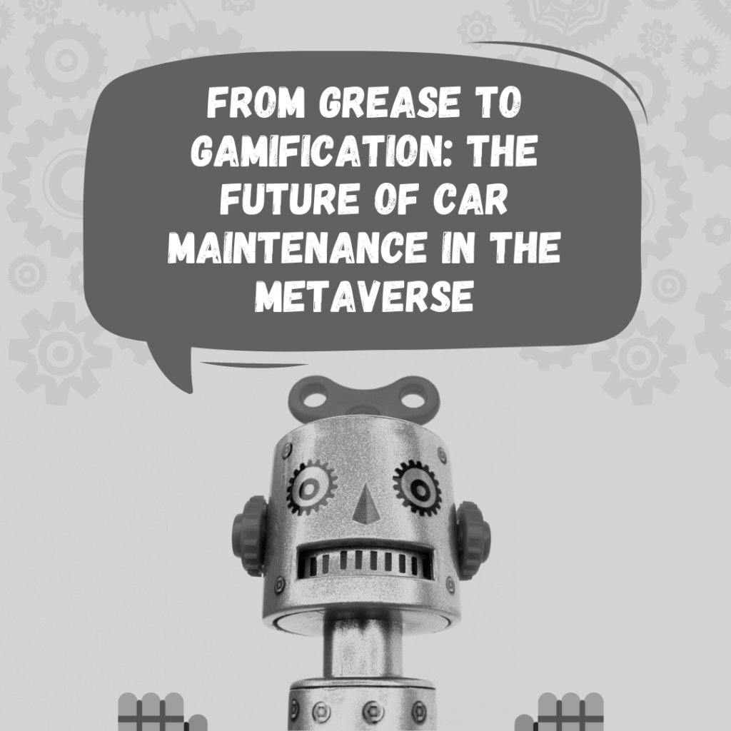 From Grease to Gamification: The Future of Car Maintenance in the Metaverse