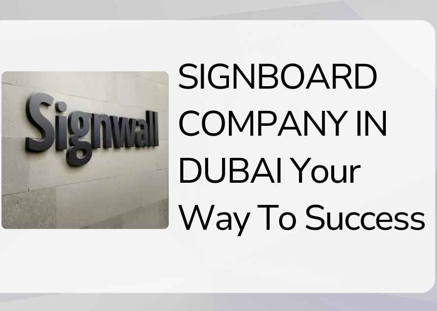 SIGNBOARD COMPANY IN DUBAI Your Way To Success