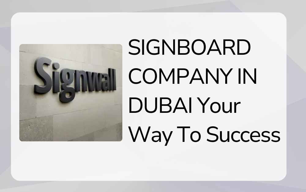 SIGNBOARD COMPANY IN DUBAI Your Way To Success