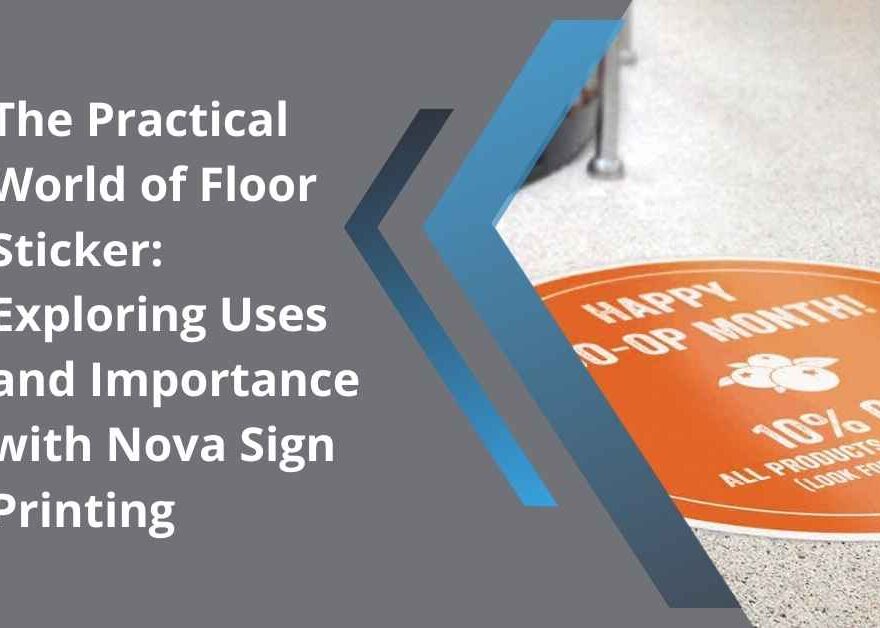 The Practical World of Floor Sticker: Exploring Uses and Importance with Nova Sign Printing