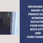 Unveiling the Magic of French Door Screens Elevating Your Home with Style and Functionality