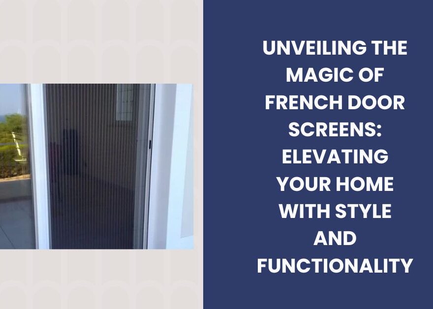 Unveiling the Magic of French Door Screens Elevating Your Home with Style and Functionality