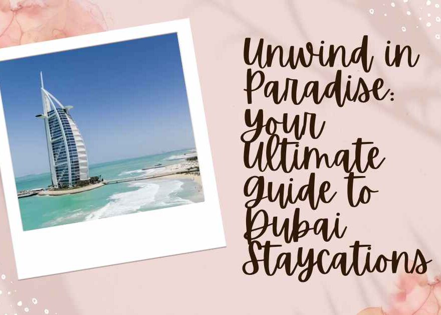 Unwind in Paradise Your Ultimate Guide to Dubai Staycations